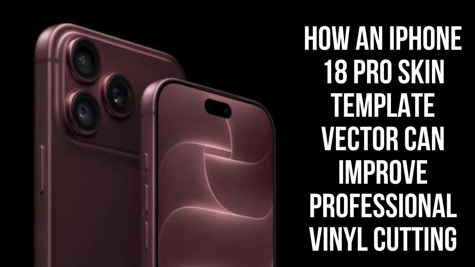 How an iPhone 18 Pro Skin Template Vector Can Improve Professional Vinyl Cutting